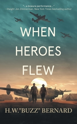 When Heroes Flew by H. W. Buzz Bernard