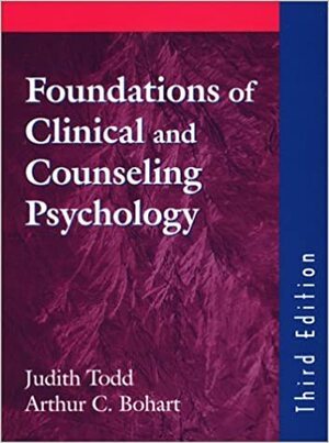 Foundations of Clinical and Counseling Psychology, Third Edition by Arthur C. Bohart, Judith Todd