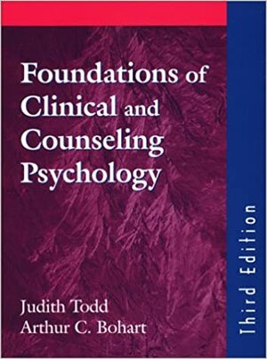 Foundations of Clinical and Counseling Psychology, Third Edition by Arthur C. Bohart, Judith Todd
