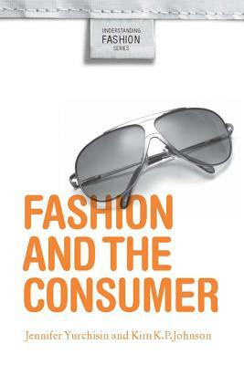 Fashion and the Consumer by Kim K. P. Johnson, Jennifer Yurchisin