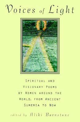 Voices of Light: Spiritual and Visionary Poems by Women from Around the World from Ancient Sumeria to Now by Aliki Barnstone