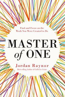Master of One: Find and Focus on the Work You Were Created to Do by Jordan Raynor