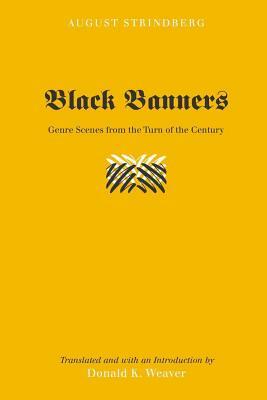 Black Banners: Genre Scenes from the Turn of the Century- Translated and with an Introduction by Donald K. Weaver by Donald K. Weaver