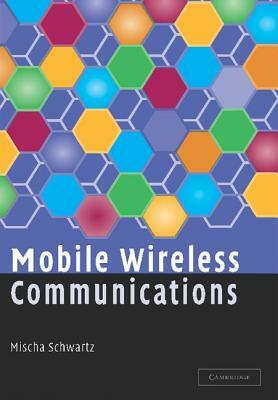 Mobile Wireless Communications by Mischa Schwartz