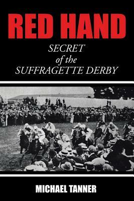 Red Hand: Secret of the Suffragette Derby by Michael Tanner