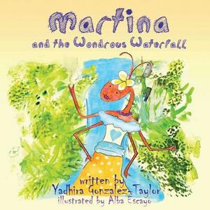 Martina and the Wondrous Waterfall by Yadhira Gonzalez-Taylor