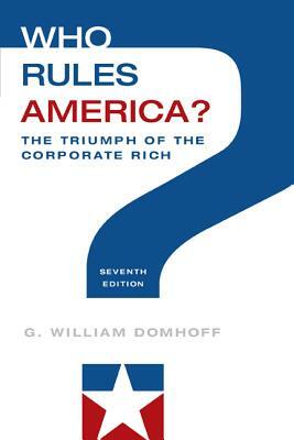 Who Rules America? the Triumph of the Corporate Rich by G. William Domhoff