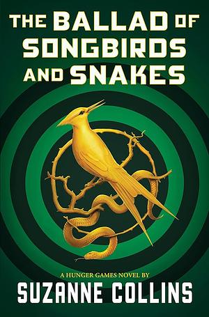 The Ballad of Songbirds and Snakes: A Hunger Games Novel by Suzanne Collins