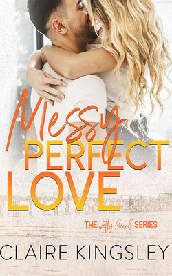 Messy Perfect Love by Claire Kingsley