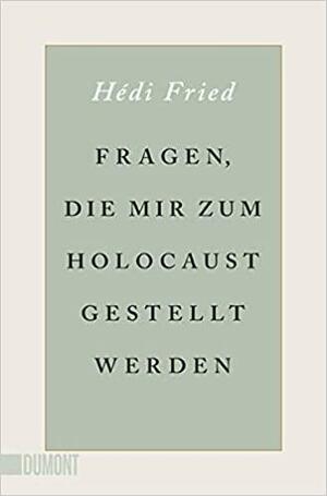Fragen, die mir zum Holocaust gestellt werden by Hédi Fried