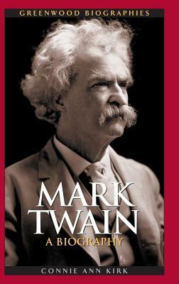 Mark Twain: A Biography by Connie Ann Kirk