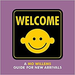 Welcome: A Mo Willems Guide for New Arrivals by Mo Willems