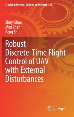 Robust Discrete-Time Flight Control of Uav with External Disturbances by Mou Chen, Shuyi Shao, Peng Shi