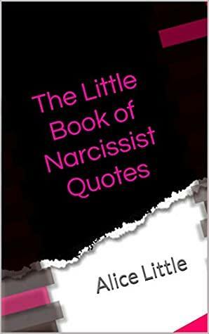 The Little Book of Narcissist Quotes by Alice Little