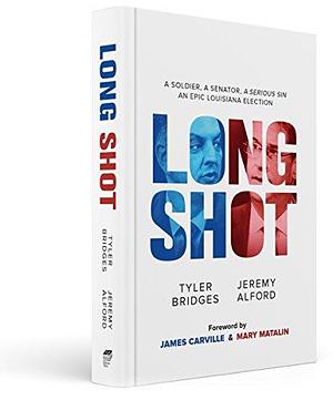 Long Shot : A Soldier, a Senator, a Serious Sin, an Epic Louisiana Election by James Carville, Tyler Bridges, Tyler Bridges, Jeremy Alford