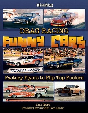 Drag Racing Funny Cars: Factory Flyers to Flip-Top Fuelers by Lou Hart