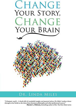 Change Your Story, Change Your Brain by Linda Miles