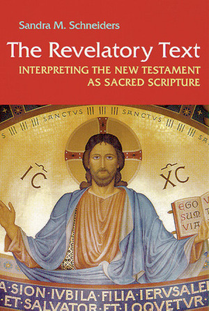 The Revelatory Text: Interpreting the New Testament as Sacred Scripture by Sandra M. Schneiders