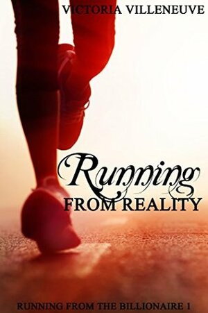 Running from Reality (Running from the Billionaire 1) by Victoria Villeneuve