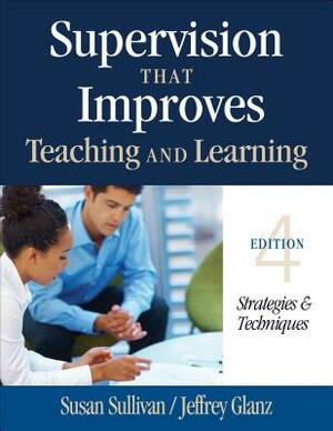Supervision That Improves Teaching and Learning: Strategies & Techniques by Susan S. Sullivan, Jeffrey G. Glanz