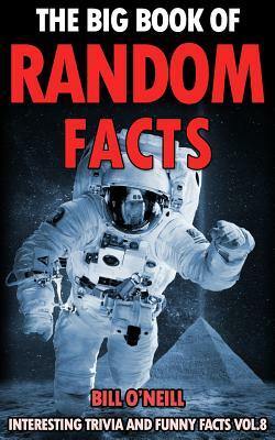 The Big Book of Random Facts Volume 8: 1000 Interesting Facts And Trivia by Bill O'Neill, Seann Brown