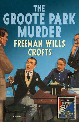 The Groote Park Murder (Detective Club Crime Classics) by Freeman Wills Crofts
