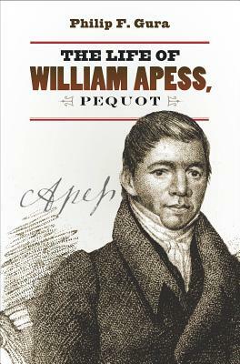 The Life of William Apess, Pequot by Philip F. Gura