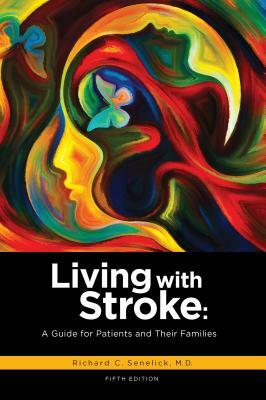 Living with Stroke: A Guide for Patients and Their Families by Richard C. Senelick, Richard C. Senelick