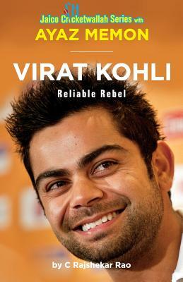 Virat Kohli: Reliable Rebel by C. Rajshekar Rao, Ayaz Memon