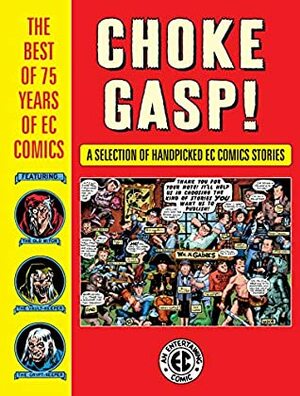 Choke Gasp! The Best of 75 Years of EC Comics Sampler (The EC Archives) by Jack Davis, Marie Severin, Carlos Badilla, Bernie Krigstein, Al Feldstein, William M. Gaines, Joe Orlando