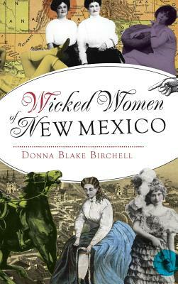 Wicked Women of New Mexico by Donna Blake Birchell