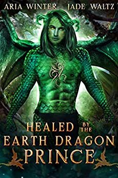 Healed by the Earth Dragon Prince by Aria Winter, Jade Waltz