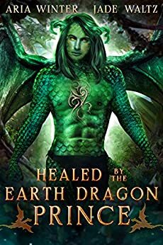 Healed by the Earth Dragon Prince by Jade Waltz, Aria Winter