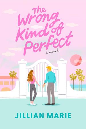 The Wrong Kind of Perfect by Jillian Marie