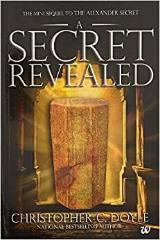 A Secret Revealed: The Mini Sequel to The Alexander Secret by Christopher C. Doyle