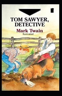 Tom Sawyer, Detective Illustrated by Mark Twain