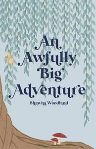 An Awfully Big Adventure by Shawna Woodland