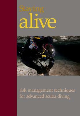 Staying Alive: : Applying Risk Management to Advanced Scuba Diving by Steve Lewis