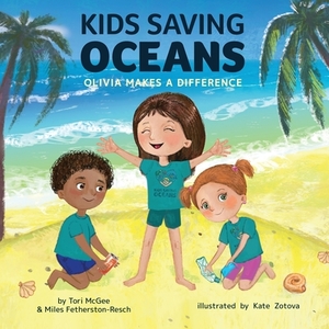 Kids Saving Oceans: Olivia Makes a Difference by Miles Fetherston-Resch, Tori McGee