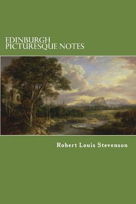 Edinburgh Picturesque Notes by Robert Louis Stevenson