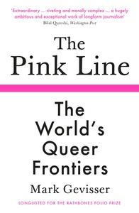 The Pink Line: The World's Queer Frontiers by Mark Gevisser