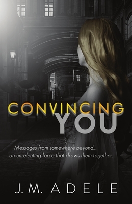 Convincing You by J. M. Adele