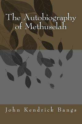 The Autobiography of Methuselah by John Kendrick Bangs