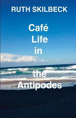 Café Life in the Antipodes by Ruth Skilbeck