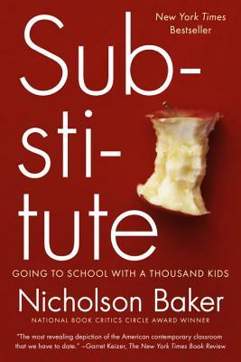 Substitute: Going to School with a Thousand Kids by Nicholson Baker