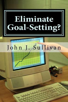 Eliminate Goal-Setting?: Leadership Challenges for Servant Leaders by John J. Sullivan