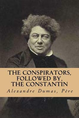The conspirators, followed by, The Constantin by Alexandre Dumas