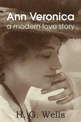 Ann Veronica, a Modern Love Story by H.G. Wells