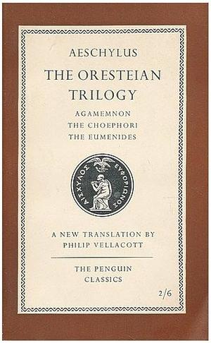 The Oresteian Trilogy by Philip Vellacott, Aeschylus