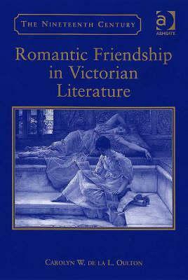 Romantic Friendship in Victorian Literature by Carolyn W. de la L. Oulton